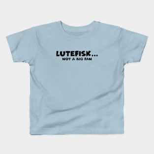 Lutefisk... Not a Big Fan Kids T-Shirt